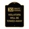 Signmission 30 Minute Parking Violators Will Towed Away, Black & Gold Aluminum Sign, 18" x 24", BG-1824-24563 A-DES-BG-1824-24563 - alternate 1
